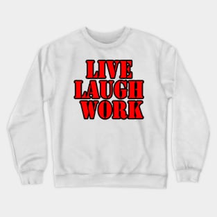 Live Laugh Work Crewneck Sweatshirt